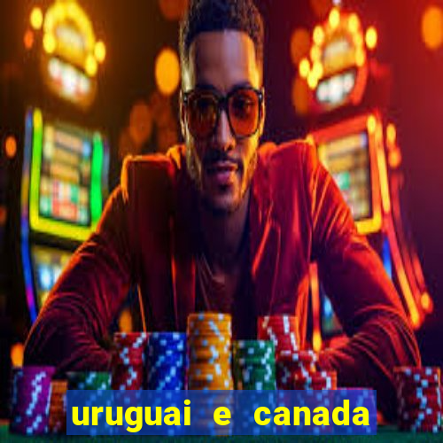 uruguai e canada onde assistir