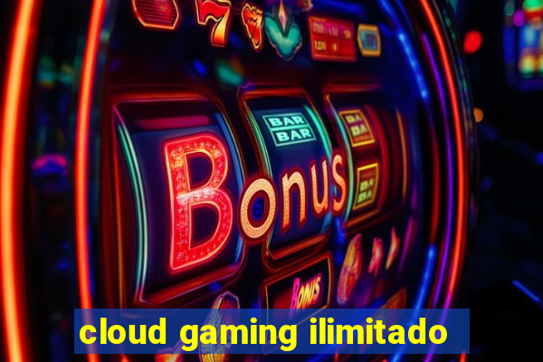 cloud gaming ilimitado