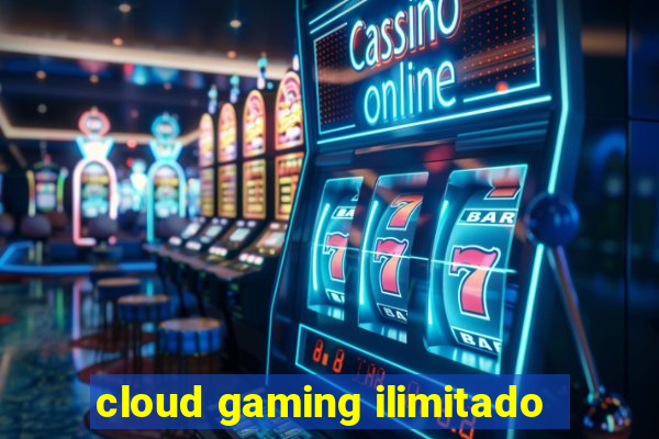 cloud gaming ilimitado