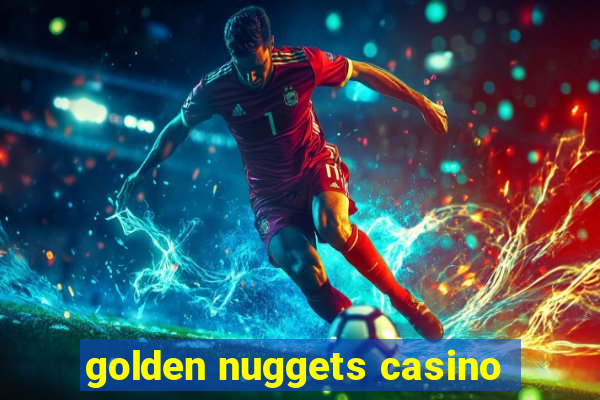 golden nuggets casino