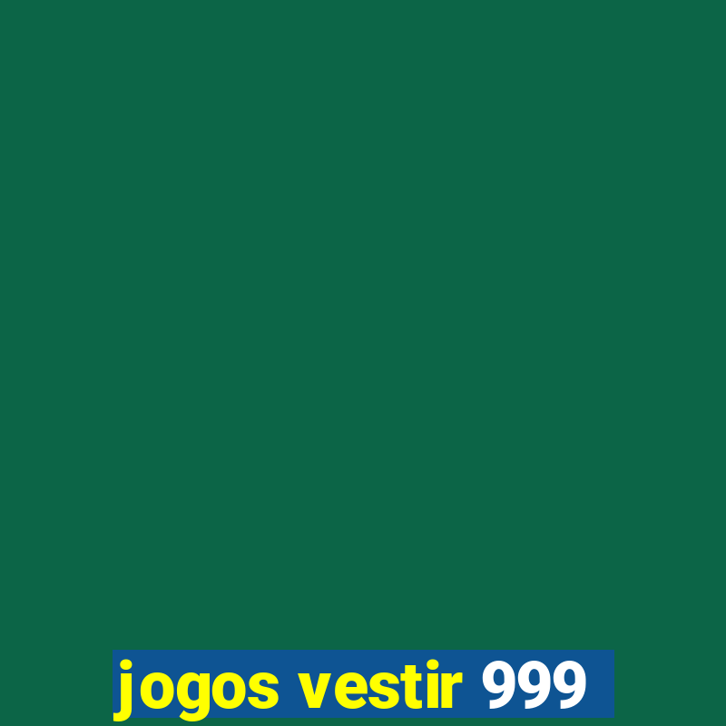 jogos vestir 999