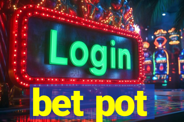 bet pot