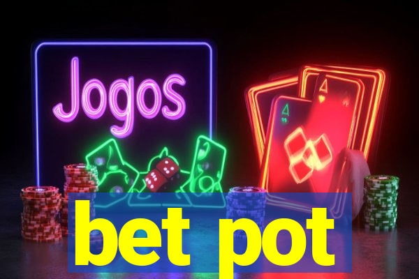 bet pot