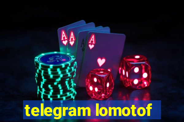 telegram lomotof