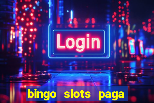 bingo slots paga mesmo ou n?o