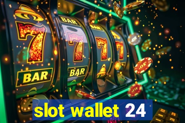 slot wallet 24