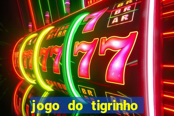 jogo do tigrinho funciona mesmo