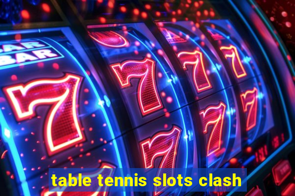 table tennis slots clash