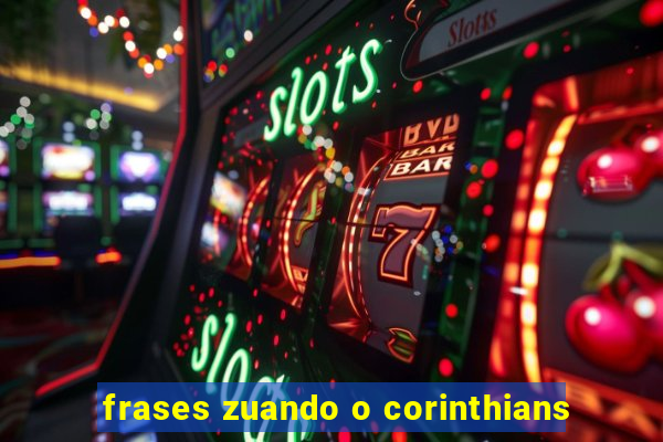 frases zuando o corinthians