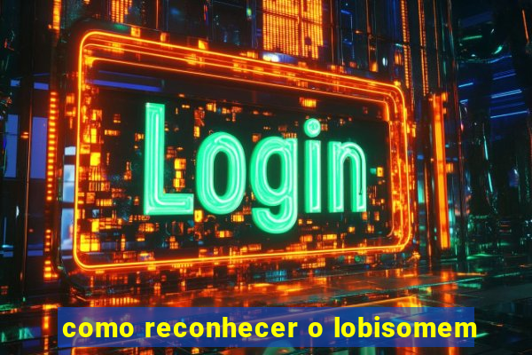 como reconhecer o lobisomem