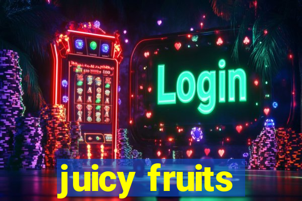 juicy fruits