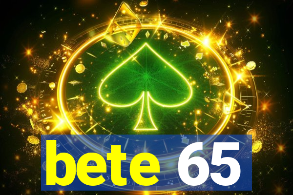 bete 65