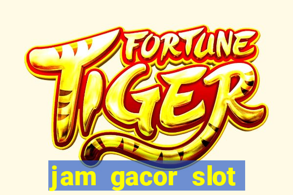 jam gacor slot hari ini