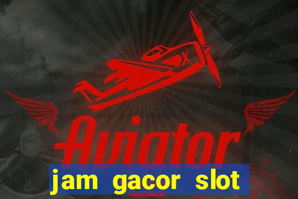 jam gacor slot hari ini