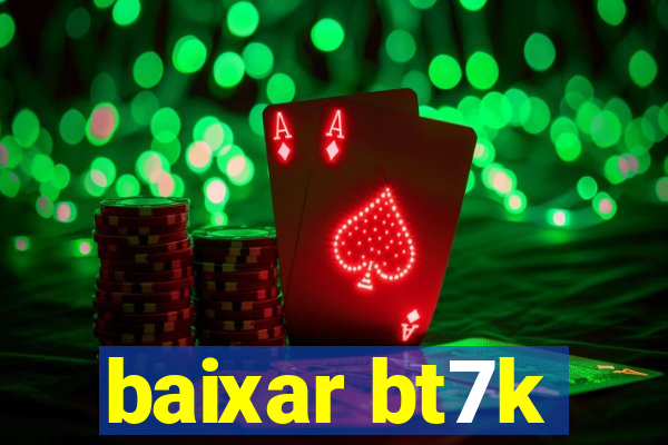 baixar bt7k