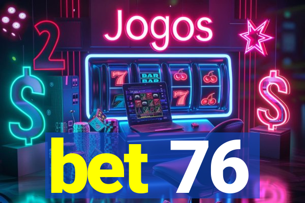 bet 76