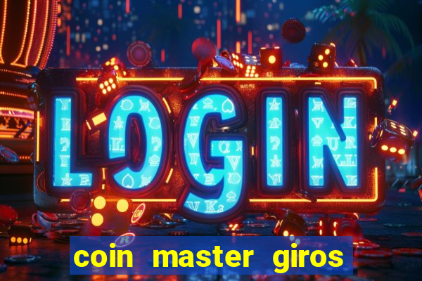 coin master giros gratis toda hora 2023