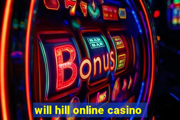 will hill online casino