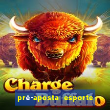 pré-aposta esporte bet net