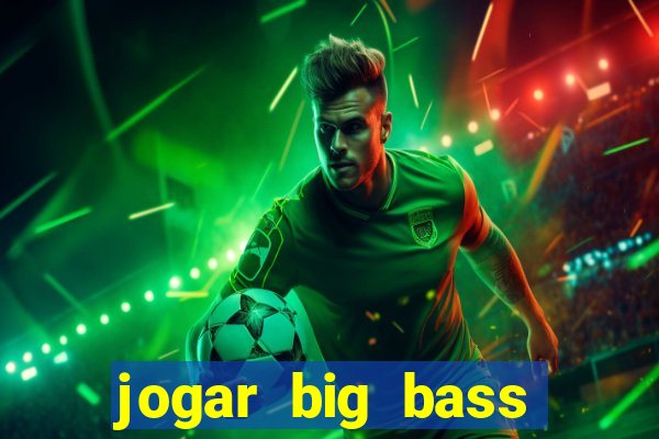 jogar big bass amazon xtreme grátis