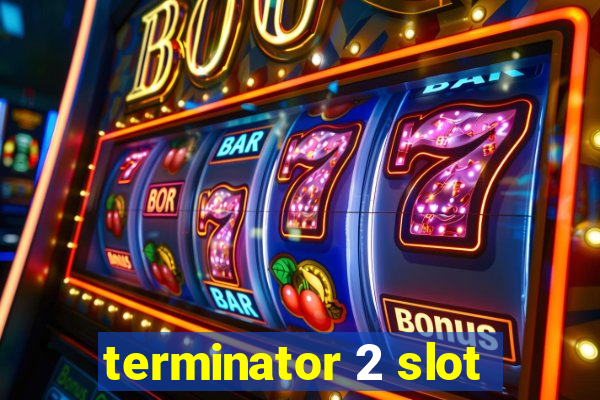 terminator 2 slot