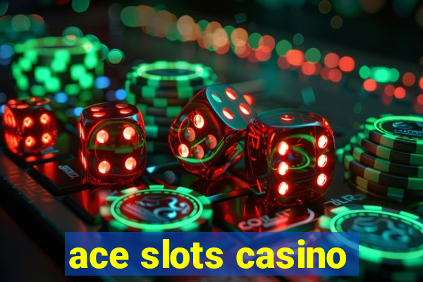 ace slots casino