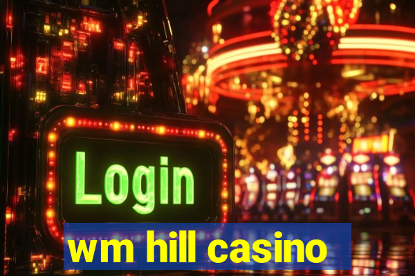 wm hill casino