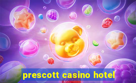 prescott casino hotel