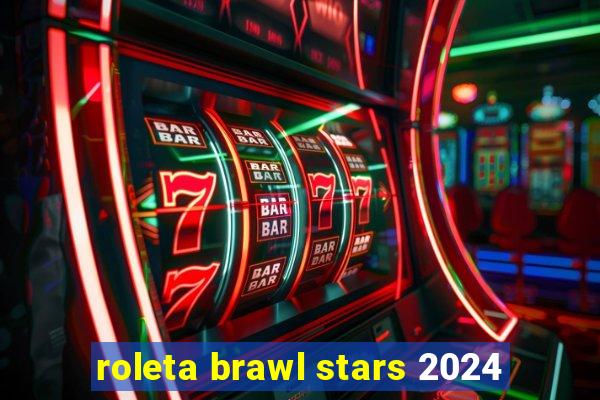 roleta brawl stars 2024