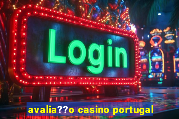 avalia??o casino portugal