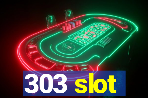 303 slot