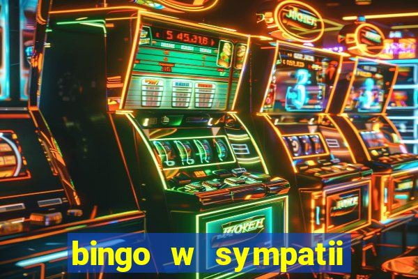 bingo w sympatii co to jest