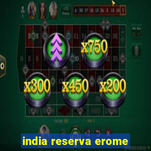 india reserva erome