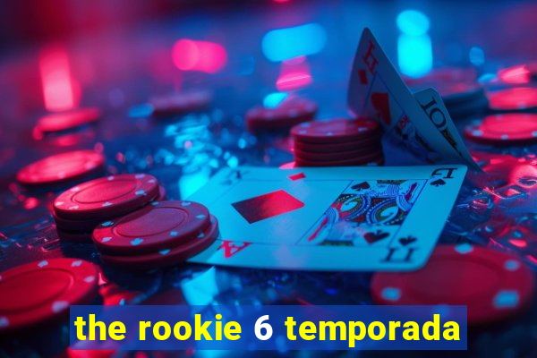 the rookie 6 temporada