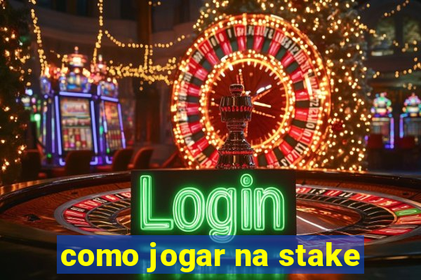 como jogar na stake