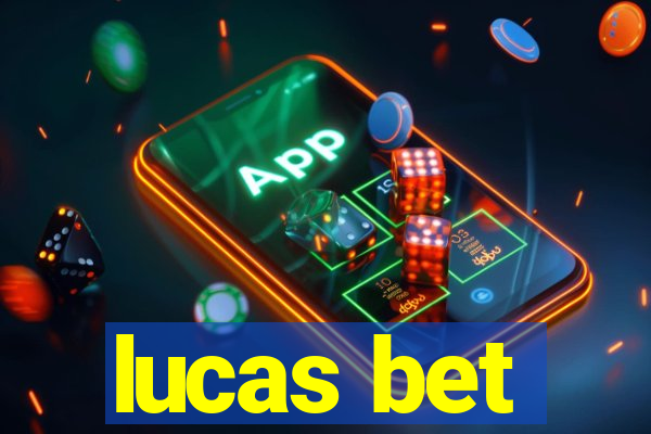 lucas bet