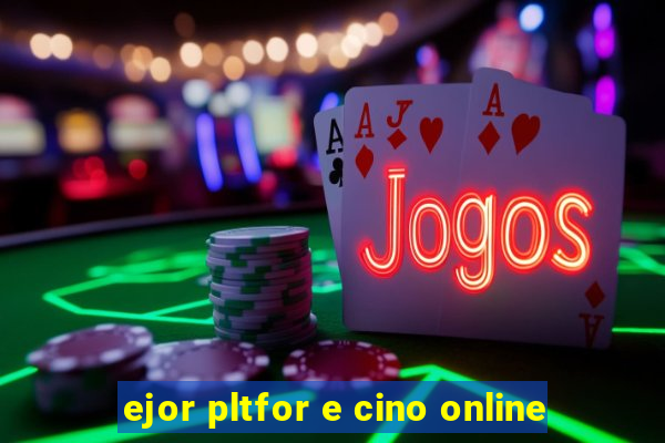 ejor pltfor e cino online