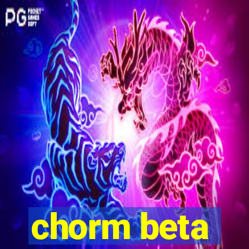 chorm beta