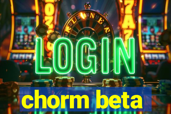 chorm beta