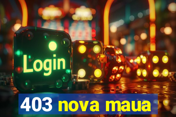 403 nova maua