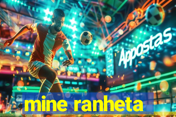 mine ranheta