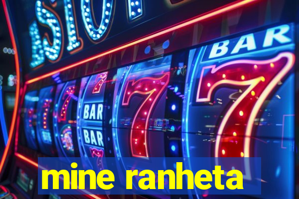 mine ranheta