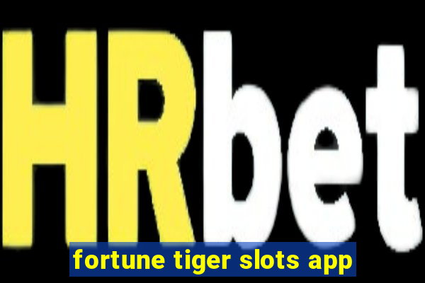 fortune tiger slots app