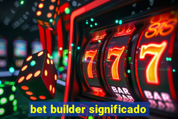 bet builder significado