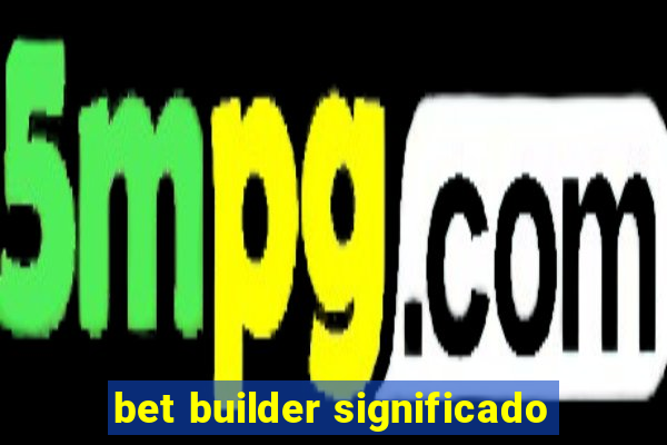 bet builder significado