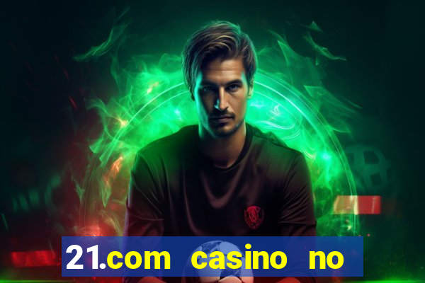 21.com casino no deposit bonus