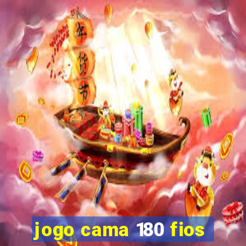 jogo cama 180 fios