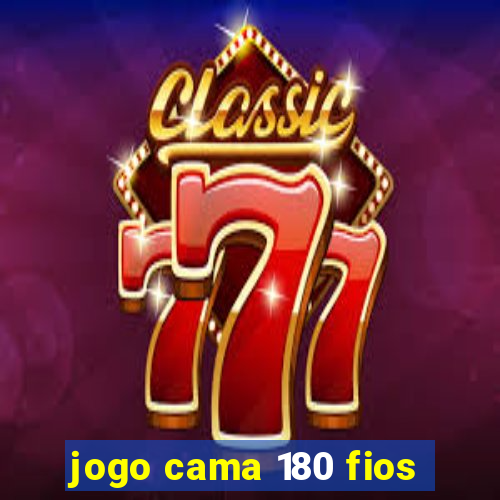 jogo cama 180 fios