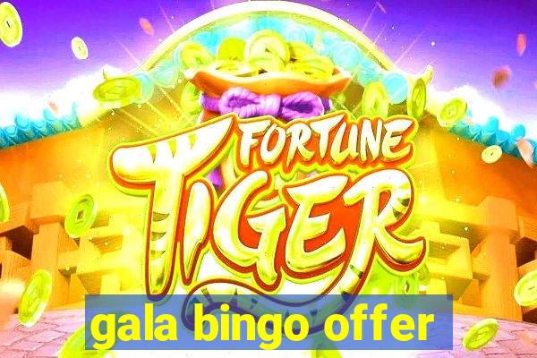 gala bingo offer