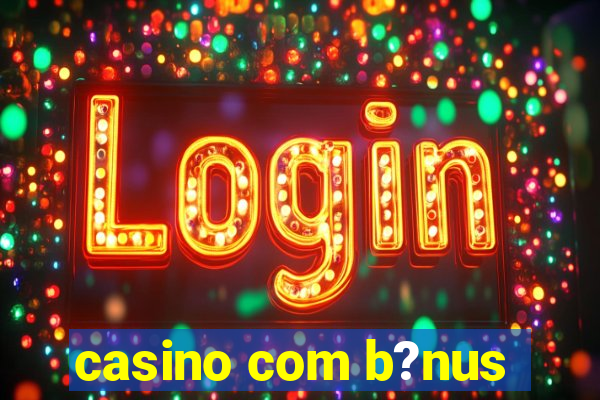 casino com b?nus